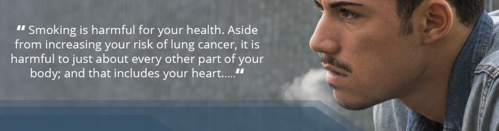 Smoking Harms Your Heart! 1 image of a young man and a quote from the article: "Smoking is harmful for your health. Aside from increasing your risk of lung cancer, it is harmful to just about every other part of your body; and that includes your heart."